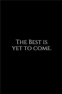 The Best Is Yet to Come.