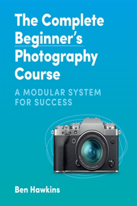 The Complete Beginner's Photography Course