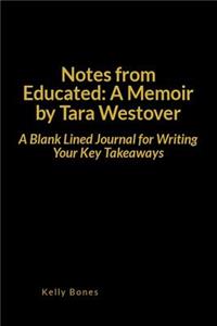 Notes from Educated: A Memoir by Tara Westover: A Blank Lined Journal for Writing Your Key Takeaways