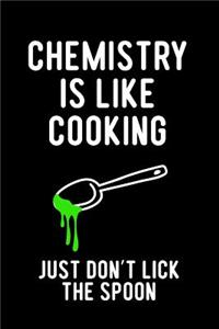 Chemistry Is Like Cooking Just Don't Lick the Spoon