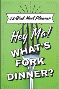 Hey Ma! What's Fork Dinner? 52-Week Meal Planner