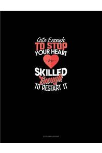 Cute Enough to Stop Your Heart, Skilled Enough to Restart It