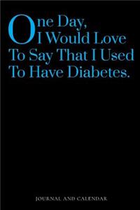 One Day, I Would Love to Say That I Used to Have Diabetes.