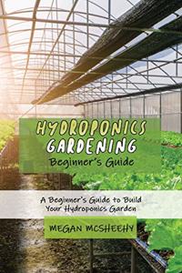 Hydroponics Gardening Beginner's Guide