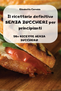 Il ricettario definitivo SENZA ZUCCHERI per principianti