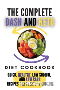 The Complete Dash And Keto Diet Cookbook