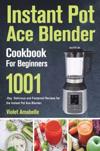 Instant Pot Ace Blender Cookbook for Beginners