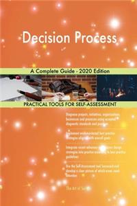 Decision Process A Complete Guide - 2020 Edition