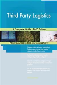 Third Party Logistics A Complete Guide - 2020 Edition