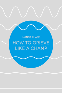 How to Grieve Like a Champ
