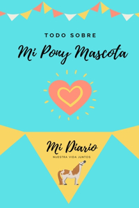 Todo Sobre Mi Pony Mascota: Mi Diario Nuestra Vida Juntos