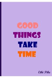 Good Things Take Time