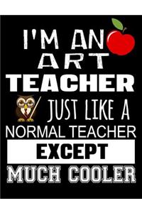 I'm an Art Teacher Just Like a Normal Teacher Except Much Cooler