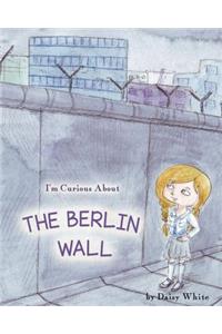 I'm Curious About The Berlin Wall