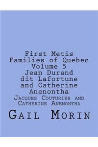 First Metis Families of Quebec Volume 5 Jean Durand dit Lafortune and Catherine Anenontha