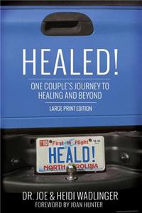 Healed!: One Couple's Journey to Healing and Beyond (Large Print Edition)