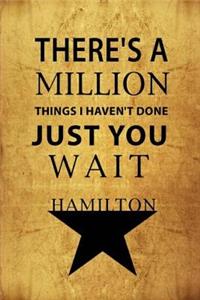 There's a Million Things I Haven't Done, Just You Wait - Hamilton
