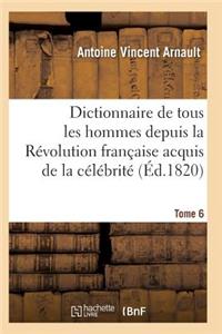 Dictionnaire Historique Et Raisonné de Tous Les Hommes Depuis La Révolution Française T.06