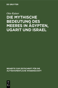 Die Mythische Bedeutung Des Meeres in Ägypten, Ugarit Und Israel