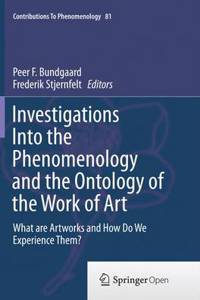 Investigations Into the Phenomenology and the Ontology of the Work of Art: What Are Artworks and How Do We Experience Them?