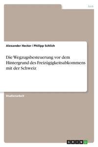 Wegzugsbesteuerung vor dem Hintergrund des Freizügigkeitsabkommens mit der Schweiz