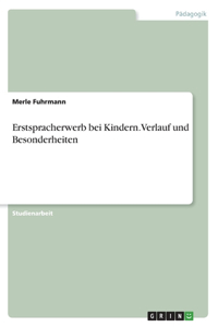 Erstspracherwerb bei Kindern. Verlauf und Besonderheiten