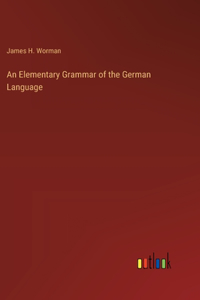 An Elementary Grammar of the German Language