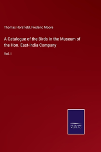 A Catalogue of the Birds in the Museum of the Hon. East-India Company