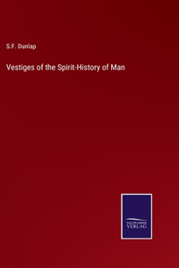 Vestiges of the Spirit-History of Man