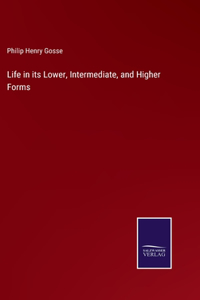 Life in its Lower, Intermediate, and Higher Forms