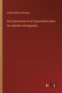 De la percussion et de l'auscultation dans les maladies chirurgicales