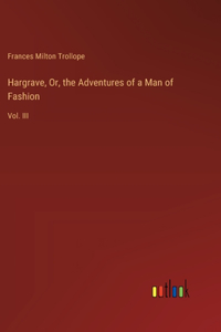 Hargrave, Or, the Adventures of a Man of Fashion