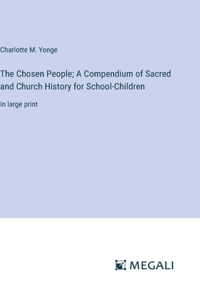 Chosen People; A Compendium of Sacred and Church History for School-Children