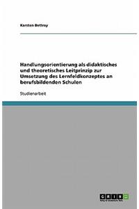 Handlungsorientierung als didaktisches und theoretisches Leitprinzip zur Umsetzung des Lernfeldkonzeptes an berufsbildenden Schulen