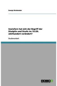 Inwiefern hat sich der Begriff der Disziplin und Strafe im 19./20. Jahrhundert verändert?