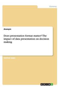 Does presentation format matter? The impact of data presentation on decision making