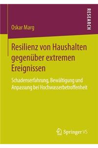 Resilienz Von Haushalten Gegenüber Extremen Ereignissen: Schadenserfahrung, Bewältigung Und Anpassung Bei Hochwasserbetroffenheit