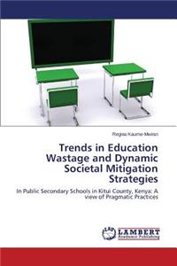 Trends in Education Wastage and Dynamic Societal Mitigation Strategies