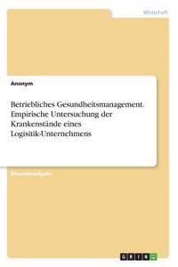 Betriebliches Gesundheitsmanagement. Empirische Untersuchung der Krankenstände eines Logisitik-Unternehmens