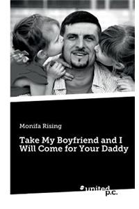 Take My Boyfriend and I Will Come for Your Daddy