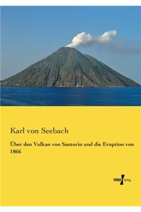 Über den Vulkan von Santorin und die Eruption von 1866