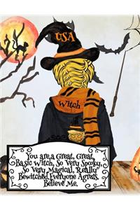 You are a Great, Great Basic Witch, So Very Spooky, So Very Magical, Really Bewitched. Everyone Agrees. Believe Me.