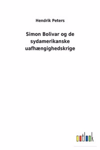 Simon Bolivar og de sydamerikanske uafhængighedskrige