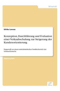 Konzeption, Durchführung und Evaluation einer Verkaufsschulung zur Steigerung der Kundenorientierung