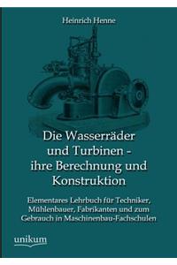 Die Wasserräder und Turbinen - ihre Berechnung und Konstruktion