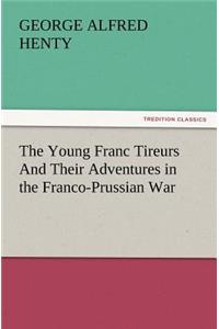 Young Franc Tireurs and Their Adventures in the Franco-Prussian War