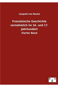 Französische Geschichte vornehmlich im 16. und 17. Jahrhundert