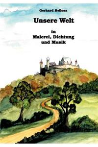 Unsere Welt in Malerei, Dichtung und Musik