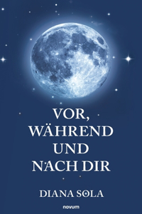 Vor, während und nach dir