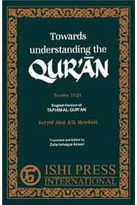 Towards Understanding the Qur'an Surahs 17-21